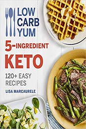 Low Carb Yum 5-Ingredient Keto by Lisa MarcAurele