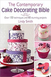 The Contemporary Cake Decorating Bible by Lindy Smith [EPUB: 0715338374]