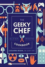 The Geeky Chef Cookbook by Cassandra Reeder [PDF: 1631067109]
