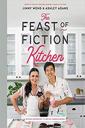 The Feast of Fiction Kitchen by Jimmy Wong, Ashley Adams