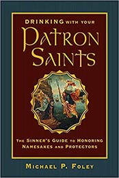 Drinking with Your Patron Saints by Michael P. Foley