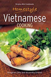 Homestyle Vietnamese Cooking by Nongkran Daks, Alexandra Greeley