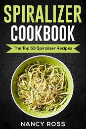 Spiralizer Cookbook by Nancy Ross
