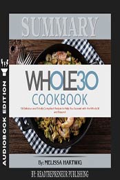 Summary of The Whole30 Cookbook by Melissa Hartwig and Dallas Hartwig [Audiobook: 9781982780401]