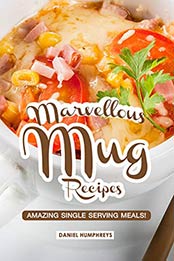 Marvellous Mug Recipes by Daniel Humphreys
