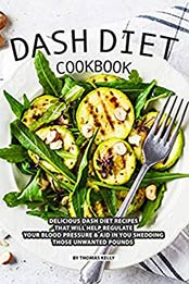 DASH Diet Cookbook by Thomas Kelly [EPUB: B07SC3F9J7]