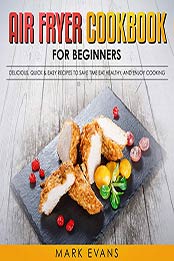 Air Fryer Cookbook for Beginners by Mark Evans [Audiobook: B07SRK7YM6]