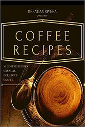 Coffee Recipes by Brendan Rivera