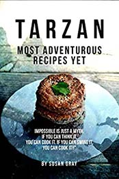 Tarzan: Most Adventurous Recipes Yet by Susan Gray