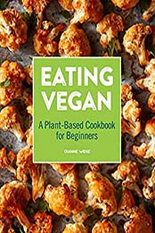 Eating Vegan by Dianne Wenz [PDF: B085SY4X4X]