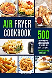 AIR FRYER COOKBOOK by Megan Johnson