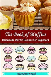 THE BOOK OF MUFFINS by Brandon Roark
