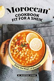 Moroccan Cookbook Fit for a Sheik by Martha Stone