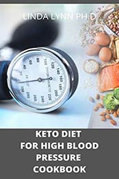 KETO DIET FOR HIGH BLOOD PRESSURE COOKBOOK by LINDA LYNN PH.D