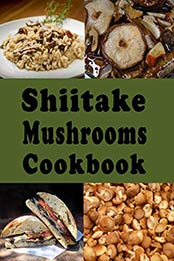 Shiitake Mushrooms Cookbook by Laura Sommers [PDF: B086MG83N3]