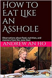 How to Eat Like an Asshole by Andrew An Ho