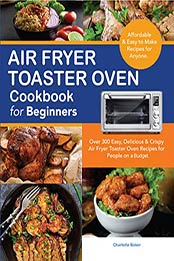Air Fryer Toaster Oven Cookbook for Beginners by Charlotte Smith [EPUB: B086N174XS]