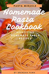 Homemade Pasta Cookbook by Brendan Fawn