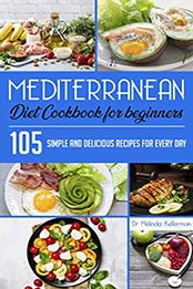 Mediterranean Diet Cookbook for Beginners by Dr Melinda Kellerman
