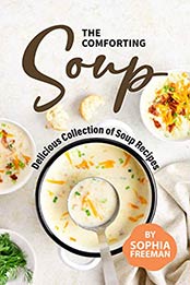 The Comforting Soup Cookbook by Sophia Freeman [EPUB: B086Q3S49C]