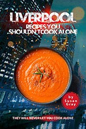 Liverpool: Recipes You Shouldn't Cook Alone by Susan Gray 