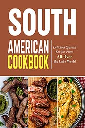 South American Cookbook (2nd Edition) by BookSumo Press