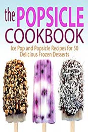 The Popsicle Cookbook (2nd Edition) by BookSumo Press