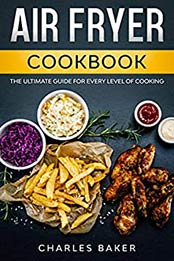 Air Fryer Cookbook by Charles Baker
