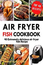Air Fryer Fish Cookbook by Pamela Adkins