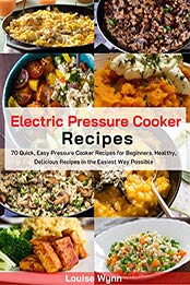 Electric Pressure Cooker Recipes by Louise Wynn
