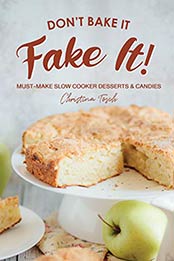 Don't Bake It, Fake It by Christina Tosch