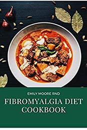 FIBROMYALGIA DIET COOKBOOK by emily moore RND