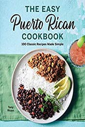 The Easy Puerto Rican Cookbook by Tony Rican