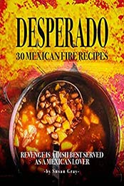 Desperado: 30 Mexican Fire Recipes by Susan Gray