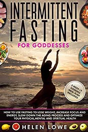 Intermittent Fasting for Goddesses by Helen Lowe