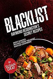 Blacklist: Raymond Reddington’s Secret Recipes by Susan Gray