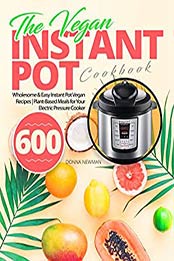 The Vegan Instant Pot Cookbook by Donna Newman [EPUB: B086Z53FWQ]