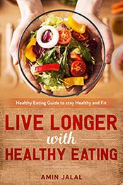 LIVE LONGER WITH HEALTHY EATING GUIDE by Amin Jalal 