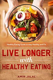 LIVE LONGER WITH HEALTHY EATING GUIDE by Amin Jalal