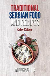 Traditional Serbian Food and Recipes by Miodrag Ilic