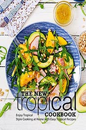 The New Tropical Cookbook (2nd Edition) by BookSumo Press [PDF: B086ZZDJND]