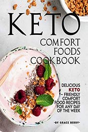 Keto Comfort Foods Cookbook by Grace Berry