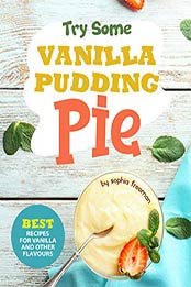 Try Some Vanilla Pudding Pie by Sophia Freeman