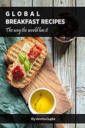 Global Breakfast Recipes by Amrita Gupta