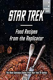 Star Trek - Food Recipes from the Replicator by Patricia Baker