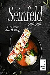 Seinfeld Cookbook by Patricia Baker [EPUB: B0872YSVJS]