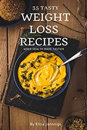 35 Tasty Weight Loss Recipes by Eliza Jennings