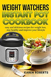 Weight Watchers Instant Pot Cookbook by Karen Roberts [EPUB: B08766XJ8N]
