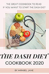 THE DASH DIET COOKBOOK 2020 by Mirabel Jane