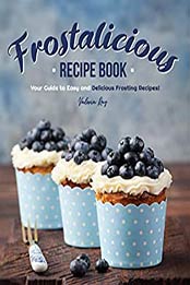 Frostalicious Recipe Book by Valeria Ray